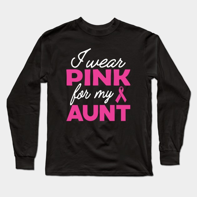 Breast Cancer - I wear pink for my aunt Long Sleeve T-Shirt by KC Happy Shop